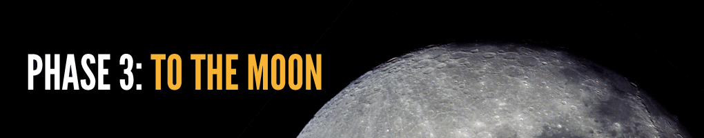 Phase 3: To the Moon